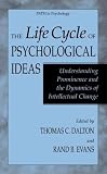 The Life Cycle of Psychological Ideas: Understanding Prominence and the Dynamics of Intellectual Change (Path in Psychology)