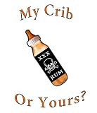 "My Crib or Yours?" Baby Rum Bottle T-Shirt
