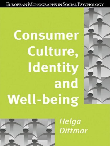 Consumer Culture, Identity and Well-Being: The Search for the 'Good Life' and the 'Body Perfect' (European Monographs in Social Psychology)