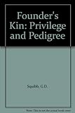 Founders' kin : privilege and pedigree