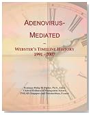 Adenovirus-Mediated: Webster's Timeline History, 1991 - 2007