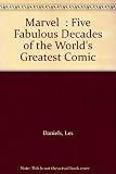 Marvel : five fabulous decades of the world's greatest comics