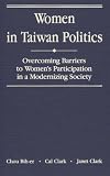 Women in Taiwan politics : overcoming barriers to women's participation in a modernizing society