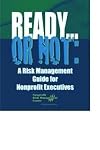 Ready...or Not: A Risk Management Guide for Nonprofit Executives