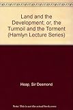 The land and the development, or, The turmoil and the torment