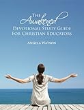 The Awakened Devotional Study Guide for Christian Educators