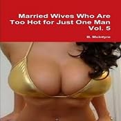 Married Wives Who Are too Hot for Just One Man, Vol. 5 | [B. McIntyre]