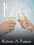 The Gift of Love: Overcomes Adversity The Gift of Love: Overcomes Adversity