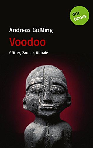 Voodoo: Götter, Zauber, Rituale (German Edition)