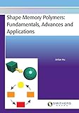 Shape memory polymers : fundamentals, advances and applications