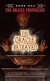 The Oracle Betrayed: Book One of The Oracle Prophecies (The Oracle Prophecies)