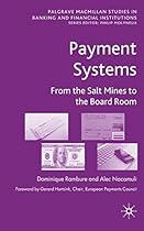 Payment Systems: From the Salt Mines to the Board Room (Palgrave Macmillan Studies in Banking and Financial Institutions) Payment Systems: From the Salt Mines to the Board Room (Palgrave Macmillan Studies in Banking and Financial Institutions)