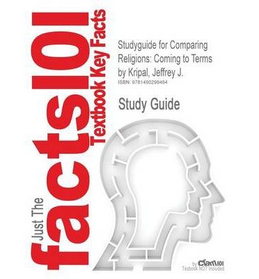 [ Studyguide for Comparing Religions: Coming to Terms by Kripal, Jeffrey J., ISBN 9781405184588 BY Cram101 Textbook Reviews ( Author ) ] { Paperback } 2014