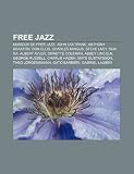 Free Jazz: M Sicos de Free Jazz, John Coltrane, Anthony Braxton, Don Ellis, Charles Mingus, Steve Lacy, Sun Ra, Albert Ayler, Orn: Músicos de free ... Gustafsson, Theo Jörgensmann, Gato Barbieri