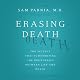 Erasing Death: The Science That Is Rewriting the Boundaries Between Life and Death