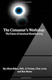 The Consumer's Workshop: The Future of American Manufacturing