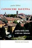 Conoscere Ravenna. Guida della città e del suo intorno