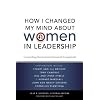 How I Changed My Mind About Women In Leadership: Compelling Stories From Prominent Evangelicals
