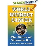World Without Cancer: The Story of Vitamin B17 (B17 Cancer Paperback Book) (World Without Cancer: The Story of Vitamin B17, Paperback Softcover Book (1996 version))