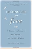 Helping Her Get Free: A Guide for Families and Friends of Abused Women