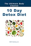 41d0F8R XSL. SL160  10 Day Detox Diet: Lose Weight, Gain Renewed Physical Vigour, Mental Alertness, Emotional Strength and An Improved Zest For Life With The 10 Day Detox Diet!