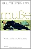 Muße: Vom Glück des Nichtstuns