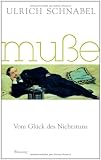 Mu&szlig;e: Vom Gl&uuml;ck des Nichtstuns - Ulrich Schnabel