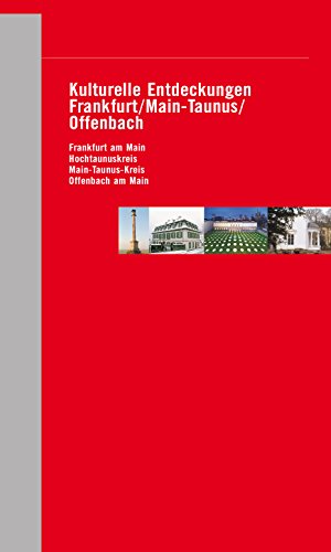 Kulturelle Entdeckungen Frankfurt / Main-Taunus / Offenbach: Frankfurt am Main, Hochtaunuskreis, Main-Taunus-Kreis, Offenbach am Main (German Edition)