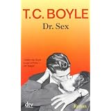 Dr. Sex: Romanvon "T. C. Boyle"