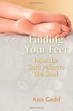 Finding Your Feet: How the Sole Reflects the Soul [Paperback]