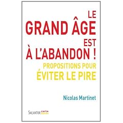 Le grand �ge est � l'abandon ! Propositions pour �viter le pire