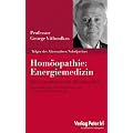 Hom�opathie: "Energiemedizin": Die Grundlagen der Hom�opathie
