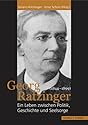 Georg Ratzinger (1844-1899): Ein Leben zwischen Politik, Geschichte und Seelsorge