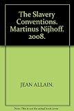 The slavery conventions : the travaux préparatoires of the 1926 League of Nations convention and the 1956 United Nations convention