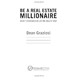 Be a Real Estate Millionaire: Secret Strategies To Lifetime Wealth Today