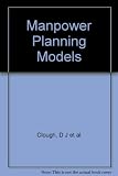 Manpower planning models : proceedings of a conference held in Cambridge, U.K., under the aegis of the NATO Science Committee and the NATO Advisory Panel on Operational Research