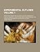 Experimental Outlines Volume 1; For a New Theory of Colours, Light & Vision: With Critical Remarks, on Sir Isaac Newton's Opinions, and Some New Exper