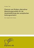 Produkt-Bild: Chancen und Risiken alternativer Abwicklungsmodelle f&uuml;r die Vereinheitlichung des europ&auml;ischen Zahlungsverkehrs: Eine vergleichende Analyse