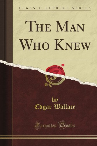 The Man Who Knew (Classic Reprint)