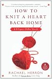 How to Knit a Heart Back Home: A Cypress Hollow Yarn (Cypress Hollow Yarns) How to Knit a Heart Back Home: A Cypress Hollow Yarn (Cypress Hollow Yarns)