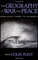 The Geography of War and Peace: From Death Camps to Diplomats