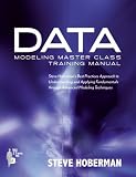 Review Technics Publications, LLC  / Data Modeling Master Class Training Manual: Steve Hoberman`s Best Practices Approach to Understanding and Applying Fundamentals Through Advanced Modeling Techniques