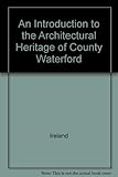 An introduction to the architectural heritage of County Waterford