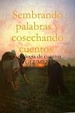 Sembrando palabras y cosechando cuentos (Spanish Edition)