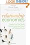Relationship Economics: Transform Your Most Valuable Business Contacts Into Personal and Professional Success