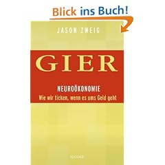 Gier. Neuro�konomie: Wie wir ticken, wenn es ums Geld geht