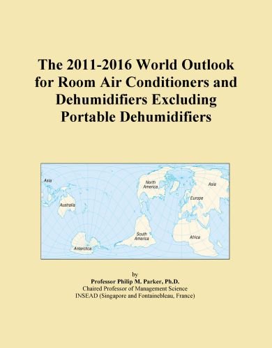 The 2011-2016 World Outlook for Room Air Conditioners and Dehumidifiers Excluding Portable Dehumidifiers