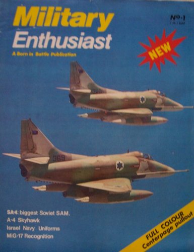 Military Enthusiast, A Born in Battle Publication, No. 1, copyright 1980 (SA-4: biggest Soviet SAM, A-4 Skyhawk, Israel Navy Uniforms, MiG-17 Recognition)