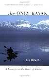The Only Kayak: A Journey into the Heart of Alaska