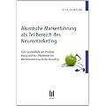 Akustische Markenf�hrung als Teilbereich des Neuromarketing: Zum Sachverhalt von Produkt, Klang und der Effektivit�t der Werbema�nahme Audio-Branding